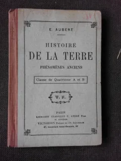 HISTOIRE DE LA TERRE, PHENOMENES ANCIENS, CLASSE DE QUATRIEME A ET B - E. AUBERT  (TEZT IN LIMBA FRANCEZA)