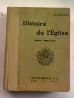 HISTOIRE DE L EGLISE - A. BOULENGER  (ISTORIA BISERICII, CURS SUPERIOR)