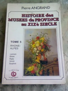 HISTOIRE DES MUSEES DE PROVINCE AU XIX SIECLE - PIERRE ANGRAND  TOME 5  (CARTE IN LIMBA FRANCEZA)