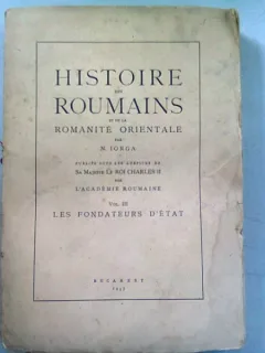 HISTOIRE DES ROUMAINS ET DE LA ROMANITE ORIENTALE - N. IORGA VOL.III/LES FONDATEURS D'ETAT