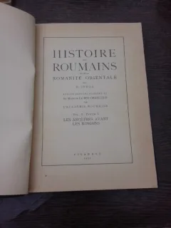 Histoire des Roumains et des la Romanite Orientale - N. Iorga  Vol.I partea I  (carte in limba franceza)
