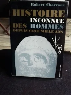 HISTOIRE INCONNUE DES HOMMES DEPUIS CENT MILLE ANS - ROBERT CHARROUX