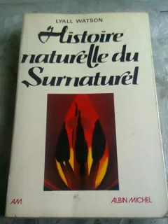 HISTOIRE NATURELLE DU SURNATUREL - LYALL WATSON   (CARTE IN LIMBA FRANCEZA)