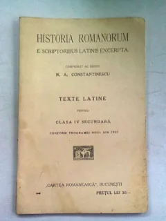 HISTORIA ROMANORUM E SCRIPTORIBUS LATINIS EXCERPTA - N.A. CONSTANTINESCU  (texte latine pentru clasa iv secundara)