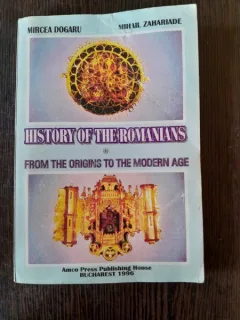 HISTORY OF THE ROMANIANS FROM ORIGINS TO THE MODERN AGE - MIRCEA DOGARU  (EDITIE IN LIMBA ENGLEZA)