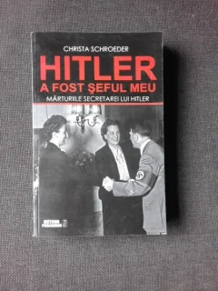 HITLER A FOST SEFUL MEU, MARTURIILE SECRETAREI LUI HITLER - CHRISTA SCHROEDER