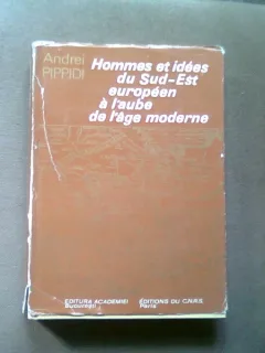 HOMMES ET IDEES DU SUD EST EUROPEEAN A L'AUBE DE L'AGE MODERNE - ANDREI PPIPPIDI (Oameni și idei din Europa de Sud-Est la început de epoca  modernA