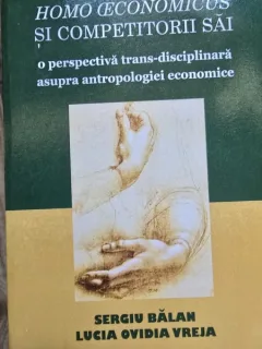 Homo oeconomicus si competitorii sai - Sergiu Balan, Lucian Ovidiu Vreja