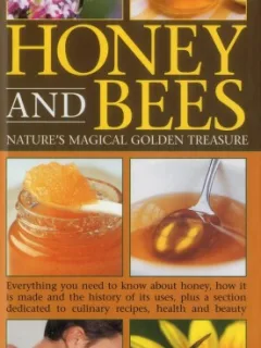 HONEY AND BEES. NATURES MAGICAL GOLDEN TREASURE   (CARTE IN LIMBA ENGLEZA)