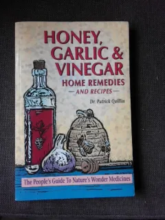 HONEY, GARLIC AND VINEGAR, HOME REMEDIES - PATRICK QUILLIN  (CARTE IN LIMBA ENGLEZA)