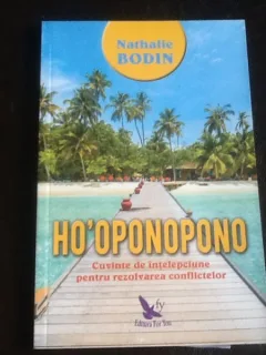 Ho'oponopono. Cuvinte de intelepciune pentru rezolvarea conflictelor - Nathalie Bodin