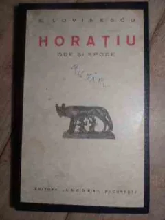HORATIU. ODE SI EPODE - E. LOVINESCU