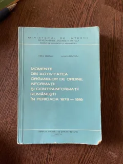 Horia Brestoiu - Momente din activitatea organelor de ordine, informatii si contrainformatii romanesti in perioada 1878-1918