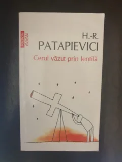 Horia-Roman Patapievici - Cerul vazut prin lentila
