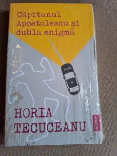 Horia Tecuceanu - Capitanul Apostolescu si Dubla Enigma