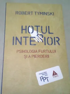 HOTUL INTERIOR. PSIHOLOGIA FURTULUI SI A PIERDERII - ROBERT TYMINSKI