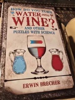 How do you turn water into wine and other puzzles with science - Erwin Brecher