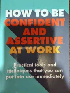 How to be confident and assertive at work - Suzanne and Conrad Potts (Cum sa fii increzator si impunator la munca)