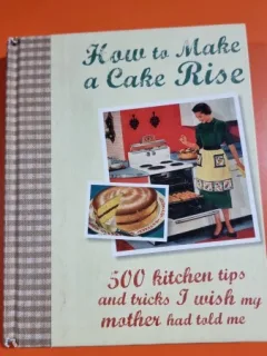 How to make a cake rise - 500 kitchen tips and tricks - Fiona Biggs, Manidipa Mandal