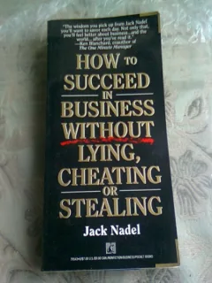 HOW TO SUCCEED IN BUSINESS WITHOUT LYING, CHEATING OR STEALING - JACK NADEL  (CARTE IN LIMBA ENGLEZA)
