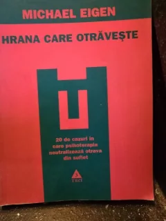Hrana care otraveste. 20 de cazuri in care psihoterapia neutralizeaza otrava din suflet - Michael Eigen
