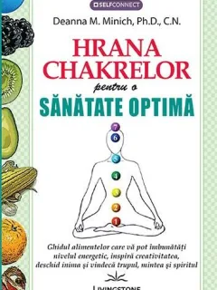 HRANA CHAKRELOR PENTRU O SANATATE OPTIMA - DEANNA M. MINICH