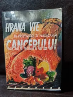 HRANA VIE IN PREVENIREA SI VINDECAREA CANCERULUI - ELENA NITA IBRIAN
