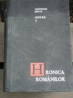HRONICA ROMANILOR - GHEORGHE SINCAI VOL.I