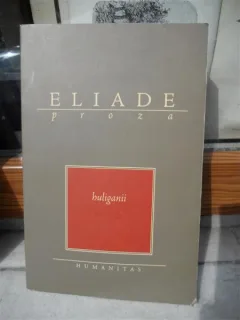 HULIGANII , MIRCEA ELIADE