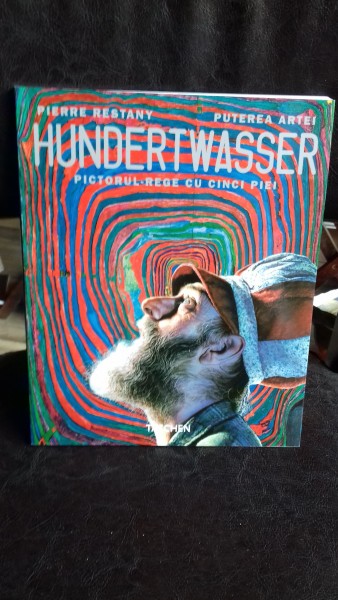 HUNDERTWASSER. PICTORUL REGE CU CINCI PIEI - PIERRE RESTANY