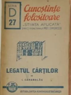 I. Caramalau - Legatul Cartilor. Cunostinte Folositoare