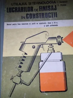 I. Davidescu, C. Rosoga - Utilajul si Tehnologia lucrarilor de finisaj in constructii. Manual pentru licee industriale cu profil de constructii. Clasa a XI-a