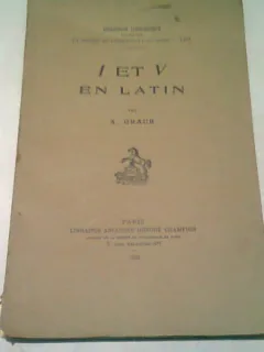 I ET V EN LATIN - A. GRAUR  (CU DEDICATIA AUTORULUI. CARTE IN LIMBA FRANCEZA)