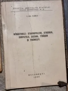 I. Gh. Vasile - Manastirile: Stavropoleos, Strehaia, Surpatele, Suzana, Tirgsor si Tiganesti.