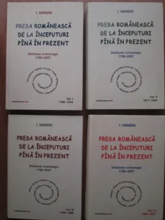 Presa romaneasca de la inceputuri pana in prezent. Dictionar cronologic (4 volume) - I. Hangiu