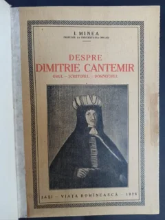 I. Minea - Despre Dimitrie Cantemir: Omul - Scriitorul - Domnitorul