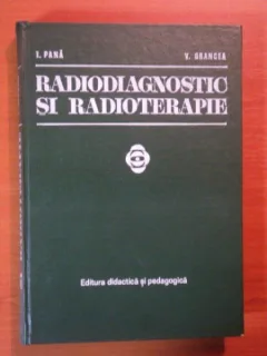I. Pana, V. Grancea - RADIODIAGNOSTIC SI RADIOTERAPIE