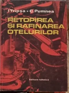 Retopirea si Rafinarea Otelurilor - I. Tripsa, C. Pumnea