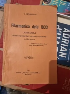 I. Xenofon - Filarmonica de la 1833. Centenarul primei reprezentatii de teatru national in Bucuresti (cu dedicatie de la autor)