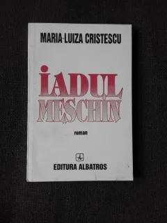 IADUL MESCHIN - MARIA LUIZA CRISTESCU  (CU DEDICATIE)
