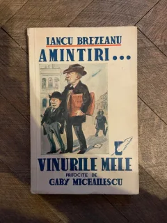 Iancu Brezeanu Amintiri... Vinurile mele pritocite de Gaby Michailescu (autograf)
