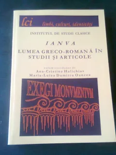 IANVA, LUMEA GRECO ROMANA IN STUDII SI ARTICOLE - COORDONATOR ANA CRISTINA HALICHIAS, MARIA LUIZA DUMITRU OANCEA