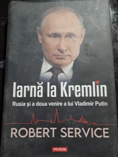 Iarna la Kremlin. Rusia si a doua venire a lui Vladimir Putin - Robert Service