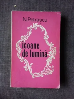 ICOANE DE LUMINA - N. PETRASCU  (DIN BIBLIOTECA LUI PETRU VINTILA, CU SEMNATURA ACESTUIA)