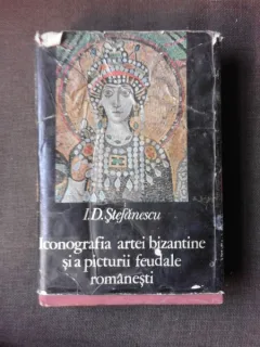 ICONOGRAFIA ARTEI BIZANTINE SI A PICTURII FEUDALE ROMANESTI - I.D. STEFANESCU
