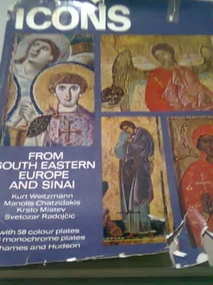 ICONS FROM SOUTH EASTERN EUROPE AND SINAI - KURT WEITZMANN, MANOLIS CHATZIDAKIS, KRSTO MIATEV, SVETOZAR RADOJCIC