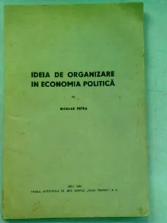 IDEIA DE ORGANIZARE IN ECONOMIA POLITICA - NICOLAE PETRA