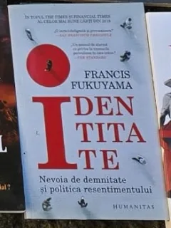 Identitatea. Nevoia de demninate si politica resentimentului - Francis Fukuyama