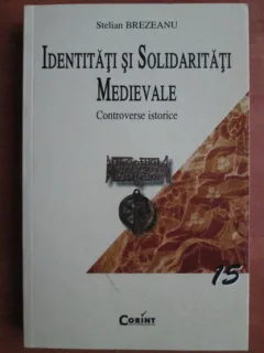 IDENTITATI SI SOLIDARITATI MEDIEVALE - STELIAN BREZEANU