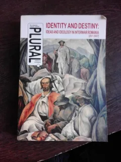 IDENTITY AND DESTINY, IDEAS AND IDEOLOGY IN INTERWAR ROMANIA  (CARTE IN LIMBA ENGLEZA)